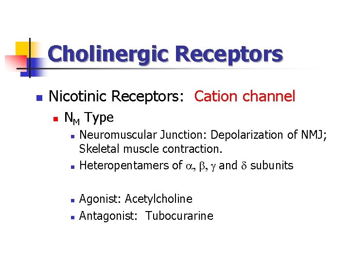 Cholinergic Receptors n Nicotinic Receptors: Cation channel n NM Type n n Neuromuscular Junction: