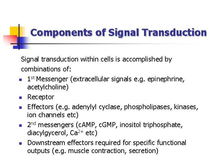 Components of Signal Transduction Signal transduction within cells is accomplished by combinations of: n Components of Signal Transduction Signal transduction within cells is accomplished by combinations of: n
