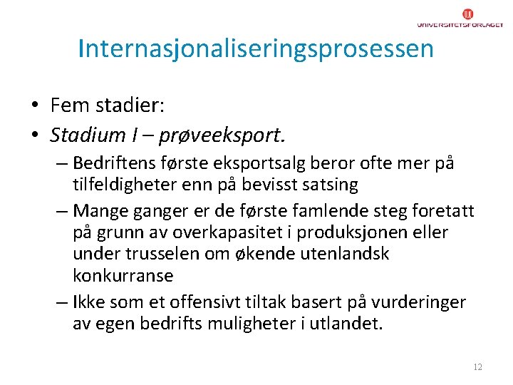 Internasjonaliseringsprosessen • Fem stadier: • Stadium I – prøveeksport. – Bedriftens første eksportsalg beror