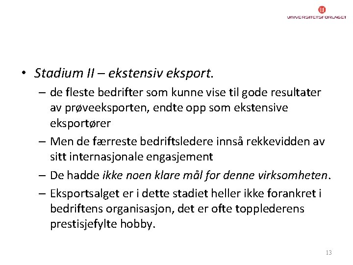  • Stadium II – ekstensiv eksport. – de fleste bedrifter som kunne vise