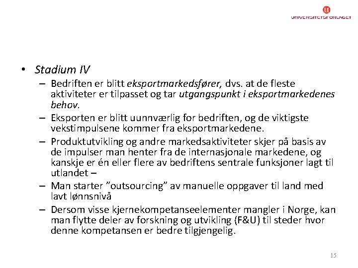  • Stadium IV – Bedriften er blitt eksportmarkedsfører, dvs. at de fleste aktiviteter