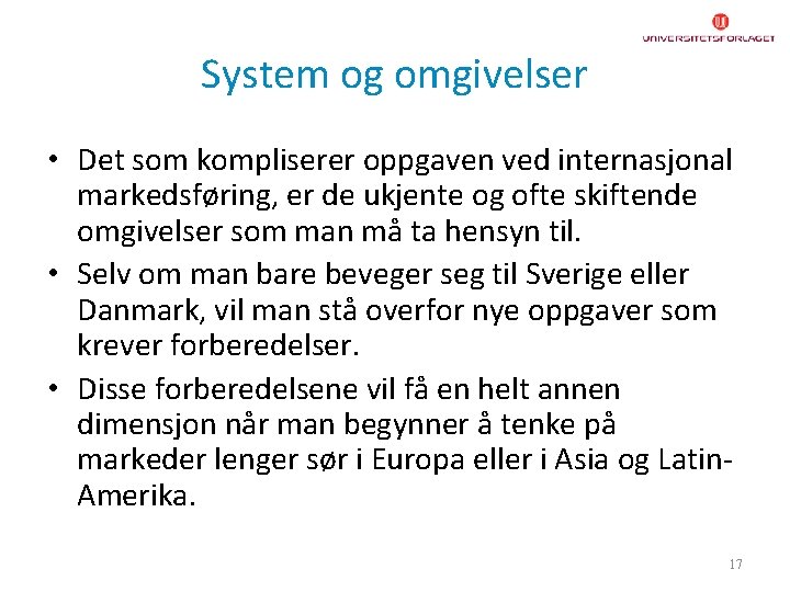 System og omgivelser • Det som kompliserer oppgaven ved internasjonal markedsføring, er de ukjente