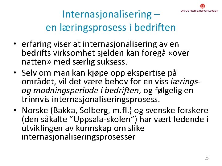 Internasjonalisering – en læringsprosess i bedriften • erfaring viser at internasjonalisering av en bedrifts