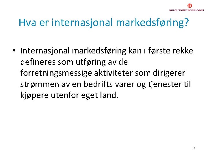 Hva er internasjonal markedsføring? • Internasjonal markedsføring kan i første rekke defineres som utføring
