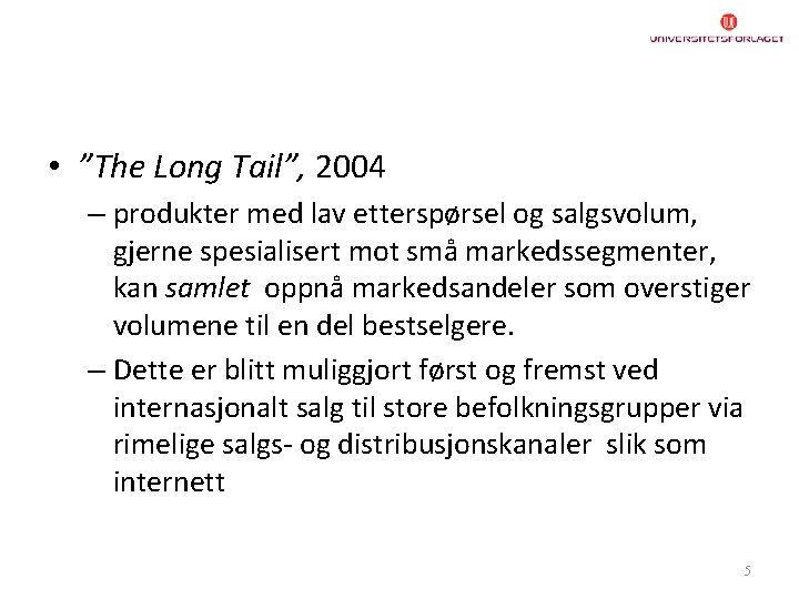  • ”The Long Tail”, 2004 – produkter med lav etterspørsel og salgsvolum, gjerne