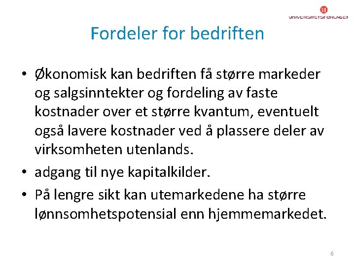 Fordeler for bedriften • Økonomisk kan bedriften få større markeder og salgsinntekter og fordeling