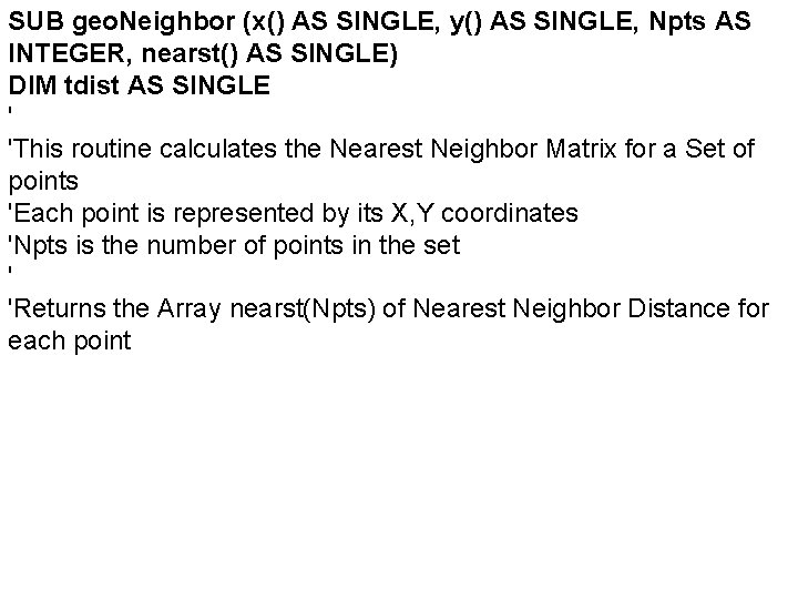 SUB geo. Neighbor (x() AS SINGLE, y() AS SINGLE, Npts AS INTEGER, nearst() AS