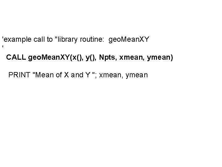 'example call to "library routine: geo. Mean. XY ' CALL geo. Mean. XY(x(), y(),