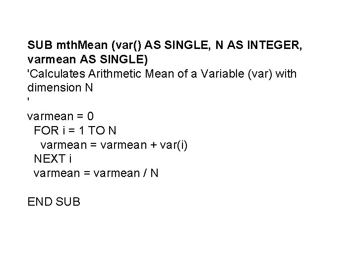 SUB mth. Mean (var() AS SINGLE, N AS INTEGER, varmean AS SINGLE) 'Calculates Arithmetic