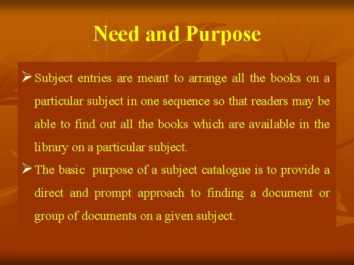 Need and Purpose Ø Subject entries are meant to arrange all the books on