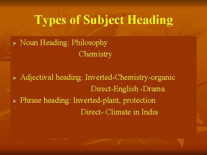 Types of Subject Heading Ø Ø Ø Noun Heading: Philosophy Chemistry Adjectival heading: Inverted-Chemistry-organic