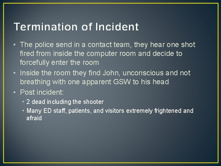 Termination of Incident • The police send in a contact team, they hear one