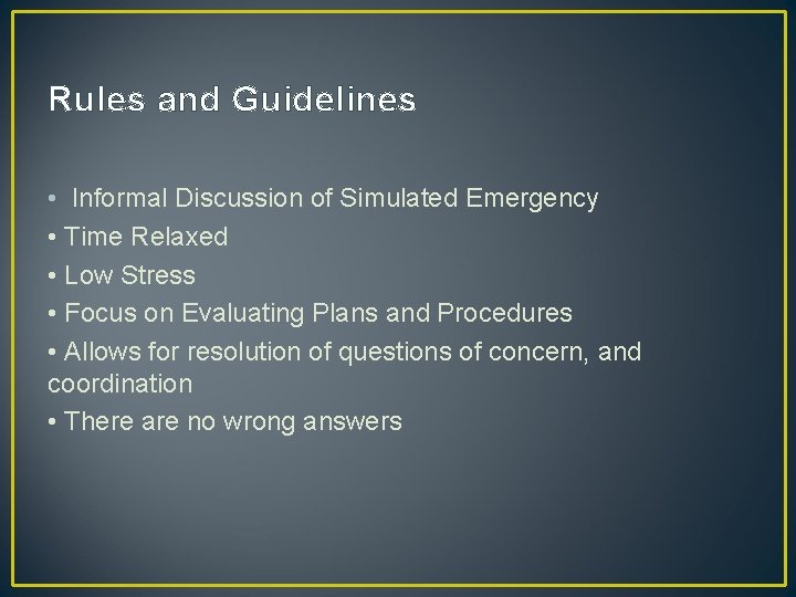 Rules and Guidelines • Informal Discussion of Simulated Emergency • Time Relaxed • Low