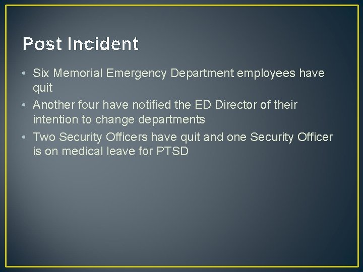 Post Incident • Six Memorial Emergency Department employees have quit • Another four have