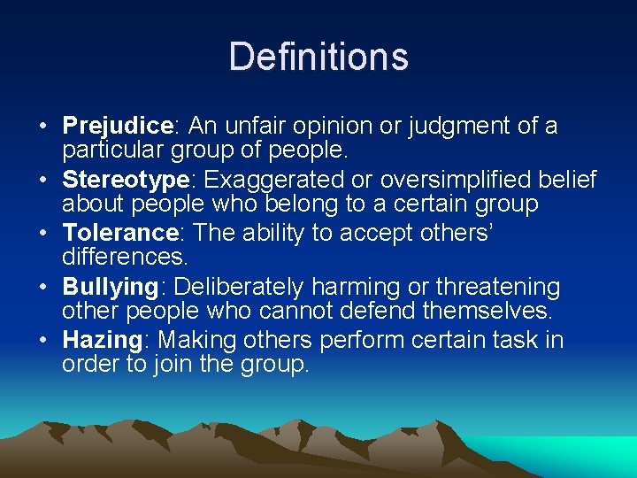 Definitions • Prejudice: An unfair opinion or judgment of a particular group of people.
