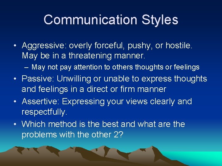 Communication Styles • Aggressive: overly forceful, pushy, or hostile. May be in a threatening
