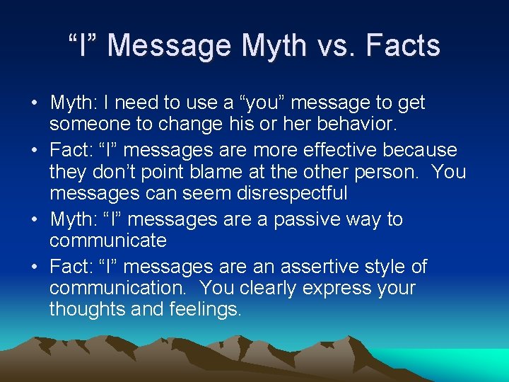 “I” Message Myth vs. Facts • Myth: I need to use a “you” message