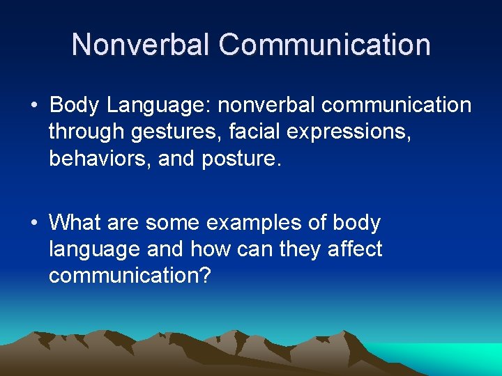 Nonverbal Communication • Body Language: nonverbal communication through gestures, facial expressions, behaviors, and posture.