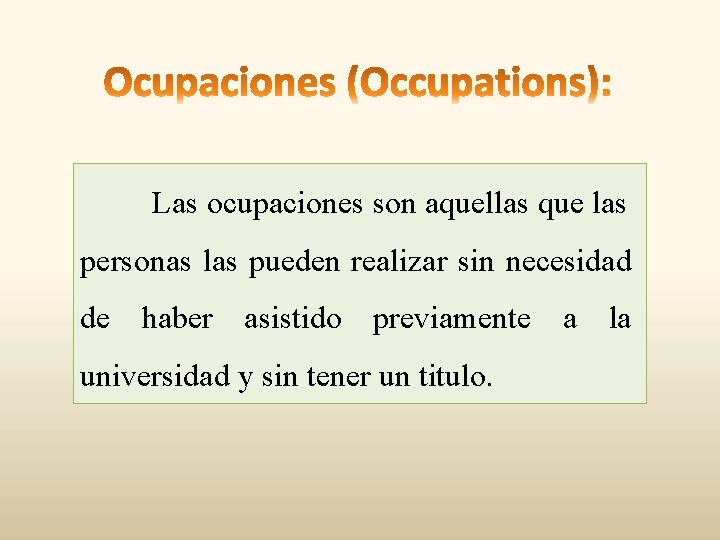 Las ocupaciones son aquellas que las personas las pueden realizar sin necesidad de haber