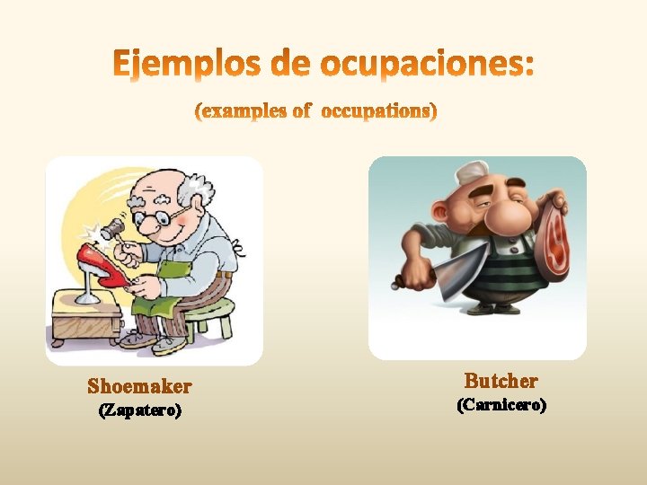 Shoemaker (Zapatero) Butcher (Carnicero) 
