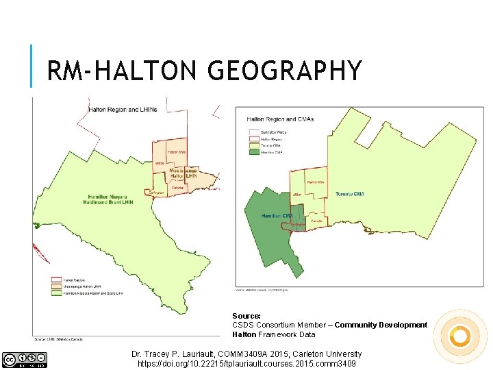 RM-HALTON GEOGRAPHY Source: CSDS Consortium Member – Community Development Halton Framework Data Dr. Tracey