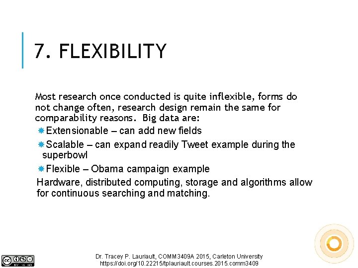 7. FLEXIBILITY Most research once conducted is quite inflexible, forms do not change often,