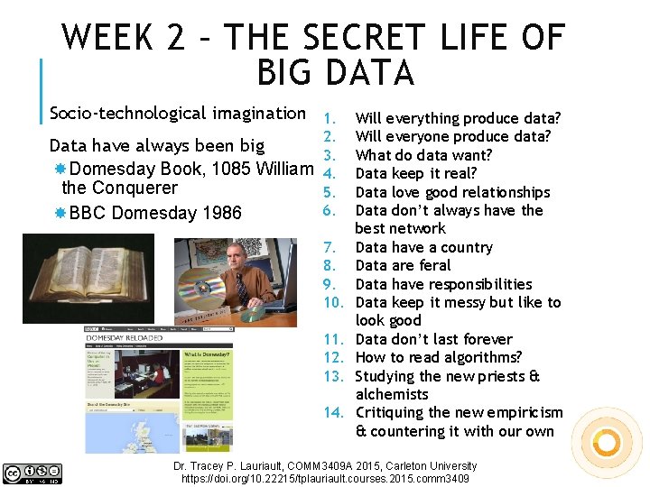 WEEK 2 – THE SECRET LIFE OF BIG DATA Socio-technological imagination 1. Data have