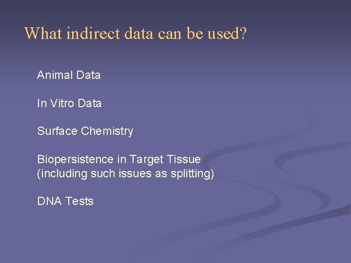 What indirect data can be used? Animal Data In Vitro Data Surface Chemistry Biopersistence