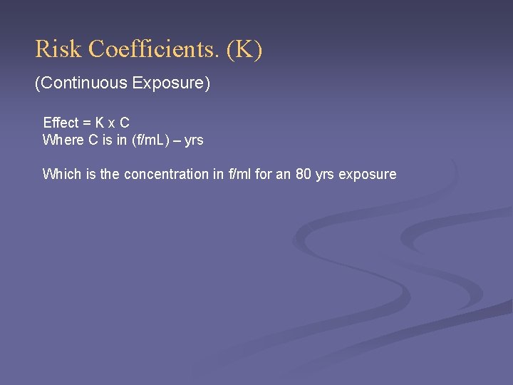Risk Coefficients. (K) (Continuous Exposure) Effect = K x C Where C is in
