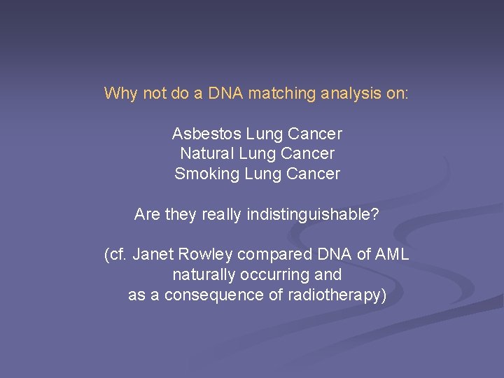 Why not do a DNA matching analysis on: Asbestos Lung Cancer Natural Lung Cancer