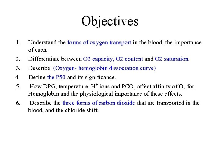 Objectives 1. Understand the forms of oxygen transport in the blood, the importance of