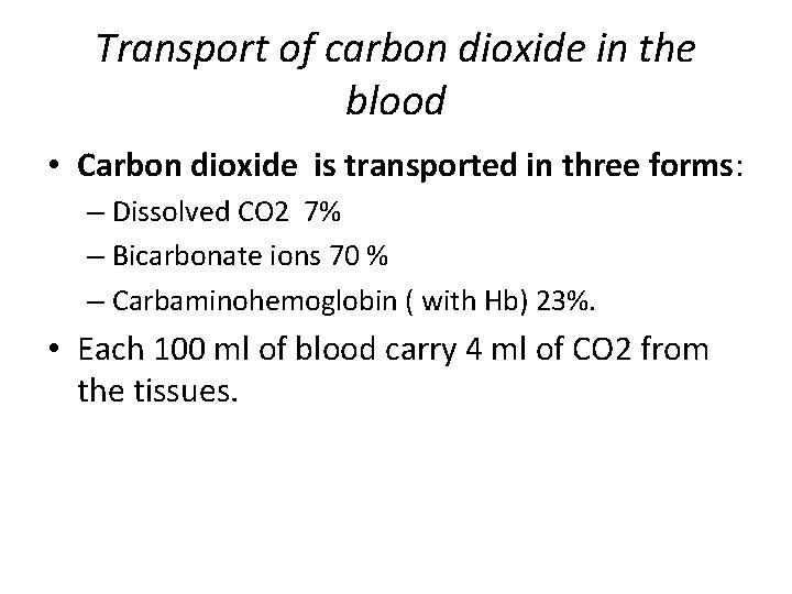 Transport of carbon dioxide in the blood • Carbon dioxide is transported in three