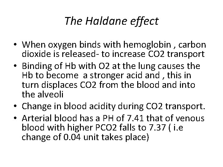 The Haldane effect • When oxygen binds with hemoglobin , carbon dioxide is released-