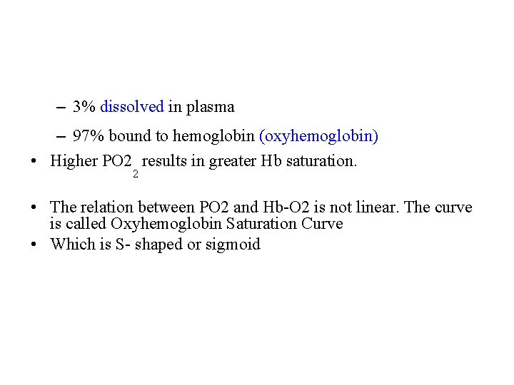 – 3% dissolved in plasma – 97% bound to hemoglobin (oxyhemoglobin) • Higher PO
