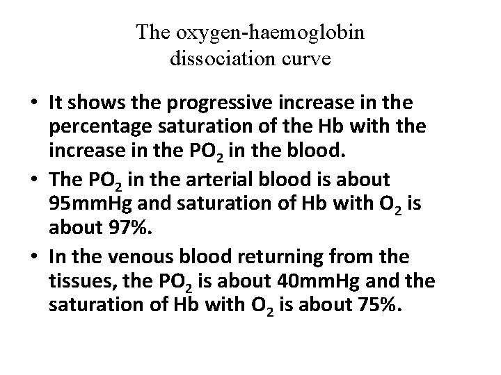 The oxygen-haemoglobin dissociation curve • It shows the progressive increase in the percentage saturation