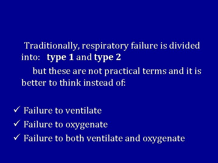  Traditionally, respiratory failure is divided into: type 1 and type 2 but these