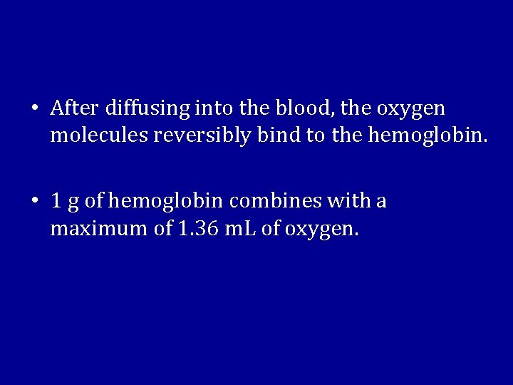  • After diffusing into the blood, the oxygen molecules reversibly bind to the