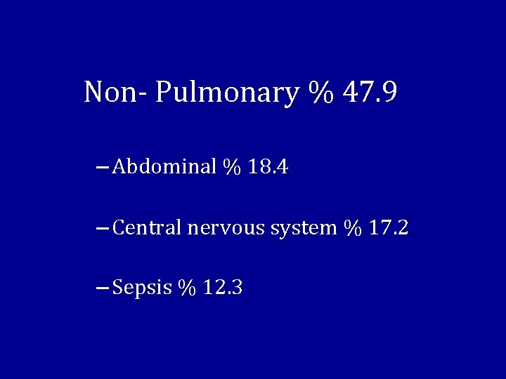 Non- Pulmonary % 47. 9 – Abdominal % 18. 4 – Central nervous system