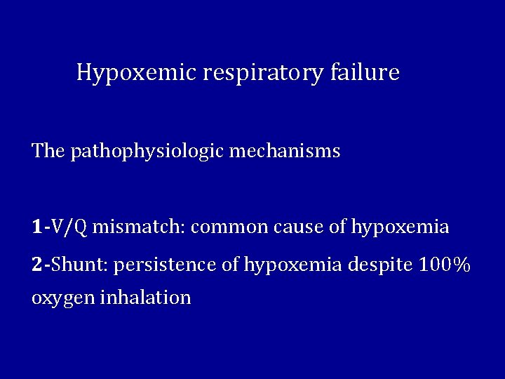 Hypoxemic respiratory failure The pathophysiologic mechanisms 1 -V/Q mismatch: common cause of hypoxemia 2