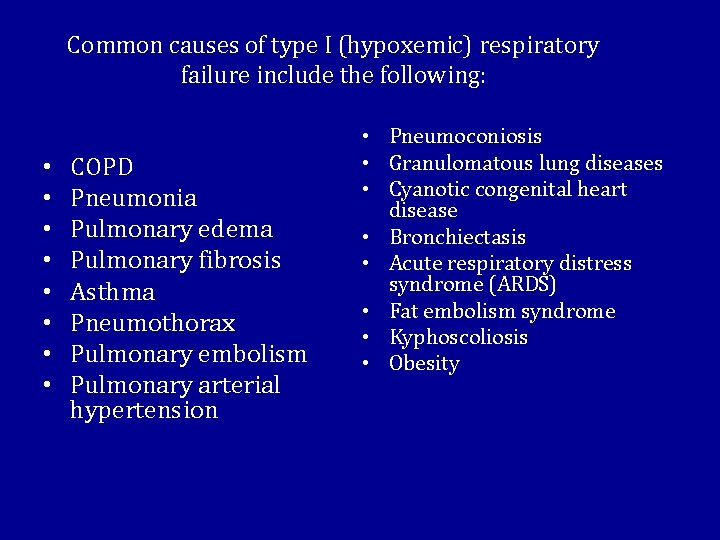 Common causes of type I (hypoxemic) respiratory failure include the following: • • COPD