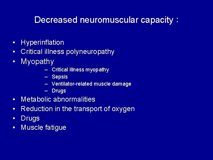 Decreased neuromuscular capacity : • Hyperinflation • Critical illness polyneuropathy • Myopathy – –