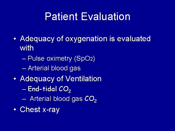 Patient Evaluation • Adequacy of oxygenation is evaluated with – Pulse oximetry (Sp. O