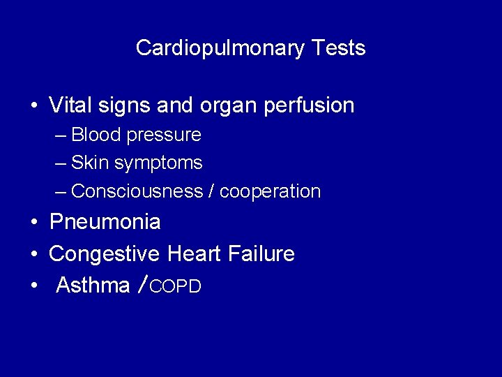 Cardiopulmonary Tests • Vital signs and organ perfusion – Blood pressure – Skin symptoms