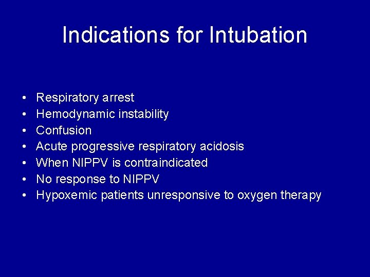 Indications for Intubation • • Respiratory arrest Hemodynamic instability Confusion Acute progressive respiratory acidosis