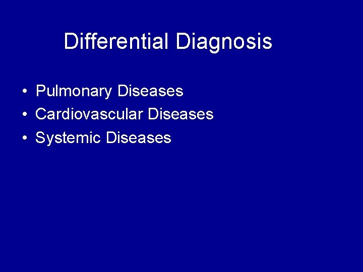Differential Diagnosis • Pulmonary Diseases • Cardiovascular Diseases • Systemic Diseases 
