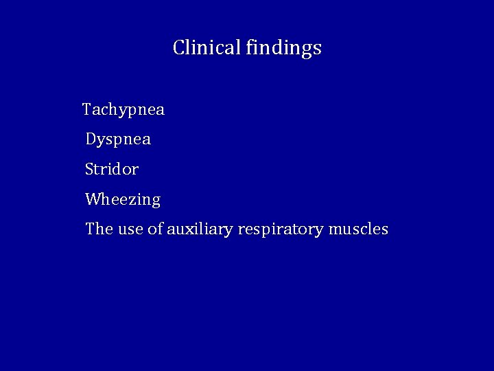 Clinical findings Tachypnea Dyspnea Stridor Wheezing The use of auxiliary respiratory muscles 