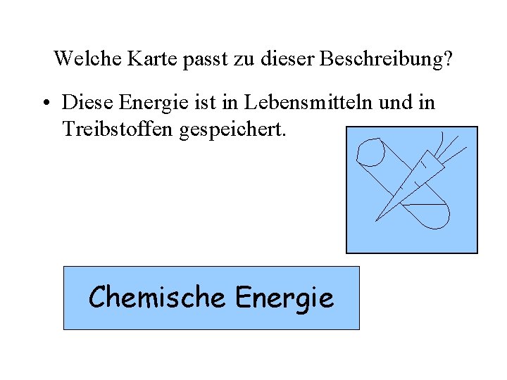 Welche Karte passt zu dieser Beschreibung? • Diese Energie ist in Lebensmitteln und in