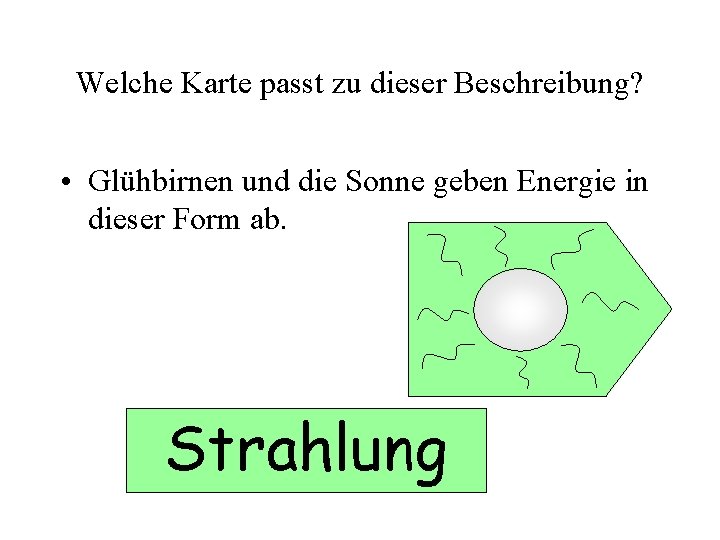 Welche Karte passt zu dieser Beschreibung? • Glühbirnen und die Sonne geben Energie in