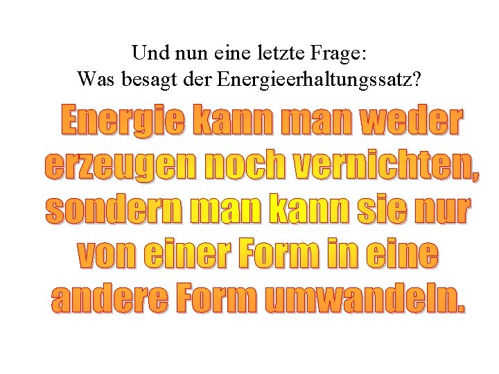Und nun eine letzte Frage: Was besagt der Energieerhaltungssatz? 