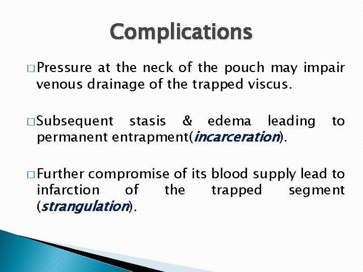 Complications � Pressure at the neck of the pouch may impair venous drainage of
